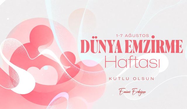 Emine Erdoğan'dan 'Dünya Emzirme Haftası' paylaşımı