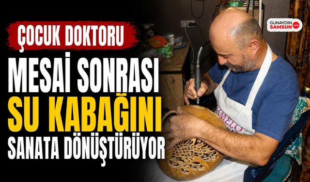 Çocuk Doktoru Mesai Sonrası Su Kabağını Sanata Dönüştürüyor