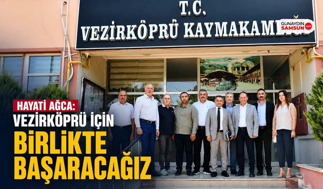 Hayati Ağca: Vezirköprü İçin Birlikte Başaracağız