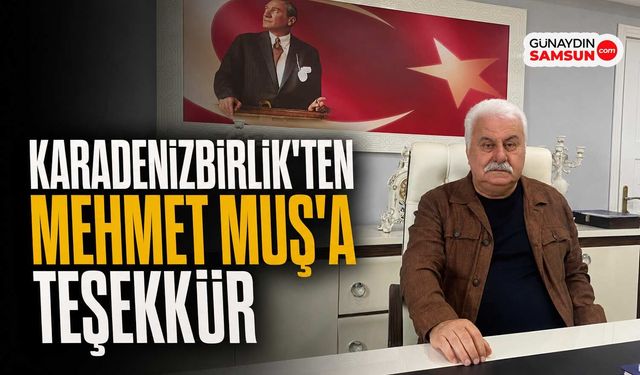 KARADENİZBİRLİK'ten Mehmet Muş'a Teşekkür