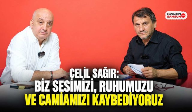Celil Sağır: Biz Ruhumuzu ve Camiamızı Kaybediyoruz