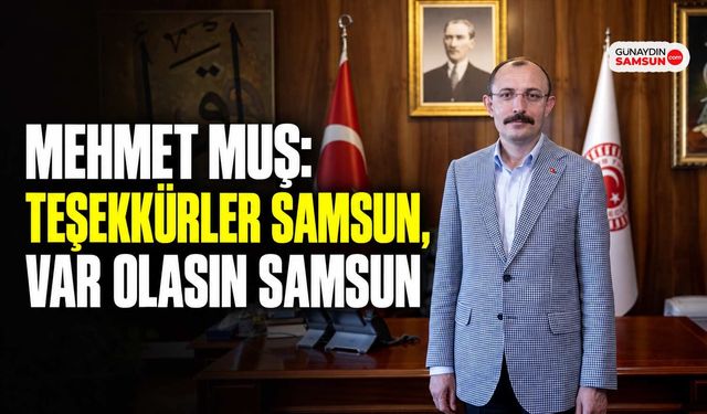 Mehmet Muş: Teşekkürler Samsun, Var Olasın Samsun