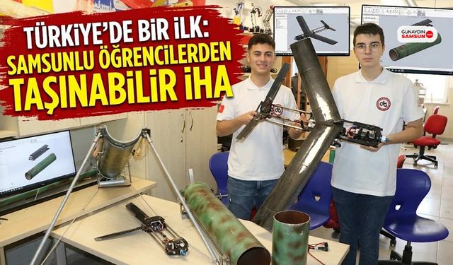Türkiye'de Bir İlk: Samsunlu Öğrencilerden Taşınabilir İHA