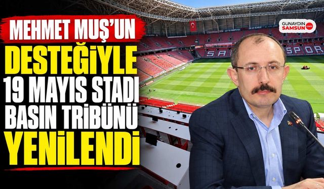 Mehmet Muş’un Desteğiyle 19 Mayıs Stadı Basın Tribünü Yenilendi