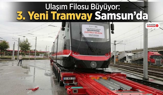 Ulaşım Filosu Büyüyor: 3. Yeni Tramvay Samsun'da