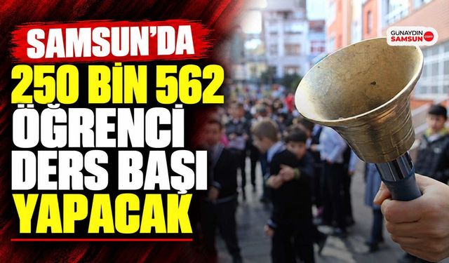 Samsun’da 250 Bin 562 Öğrenci Ders Başı Yapacak