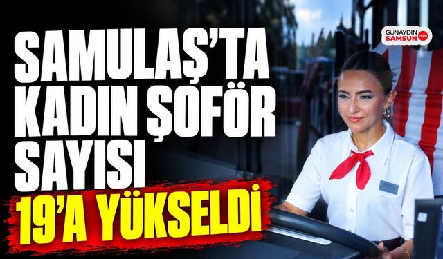 SAMULAŞ’ta Kadın Şoför Sayısı 19’a Yükseldi