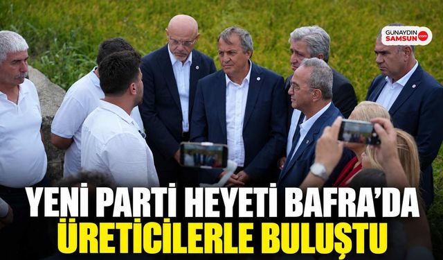 Yeni Parti Heyeti Bafra’da Üreticilerle Buluştu