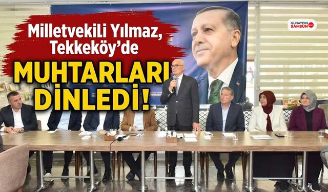 Milletvekili Yılmaz Tekkeköy'de Muhtarları Dinledi