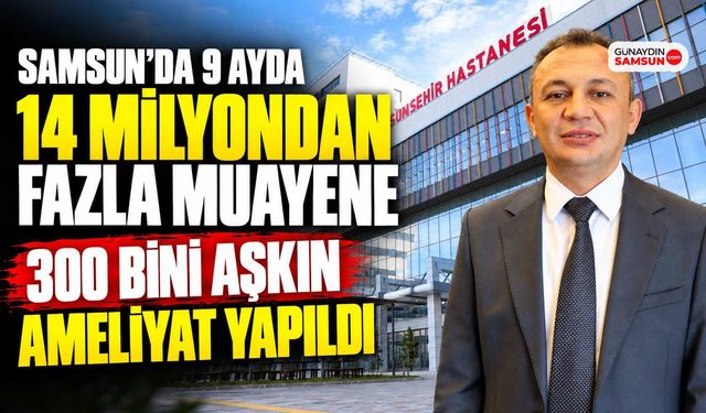Samsun’da 9 Ayda 14 Milyondan Fazla Muayene İşlemi Yapıldı