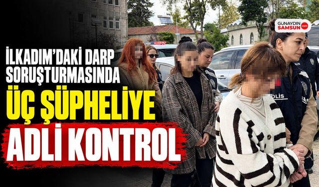 İlkadım’daki Darp Soruşturmasında Üç Şüpheliye Adli Kontrol