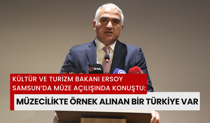 Bakan Ersoy: Müzecilikte Örnek Alınan Bir Türkiye Var