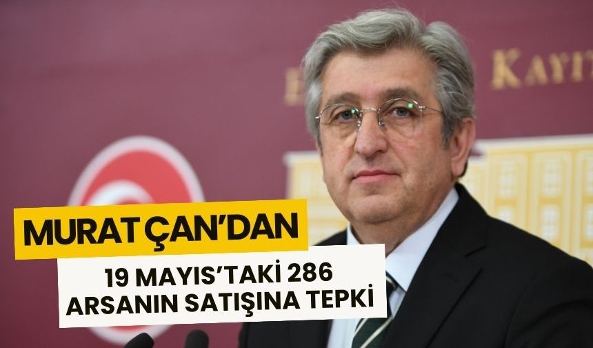 CHP’li Çan’dan 19 Mayıs İlçesindeki 286 Arsanın Satışına Tepki