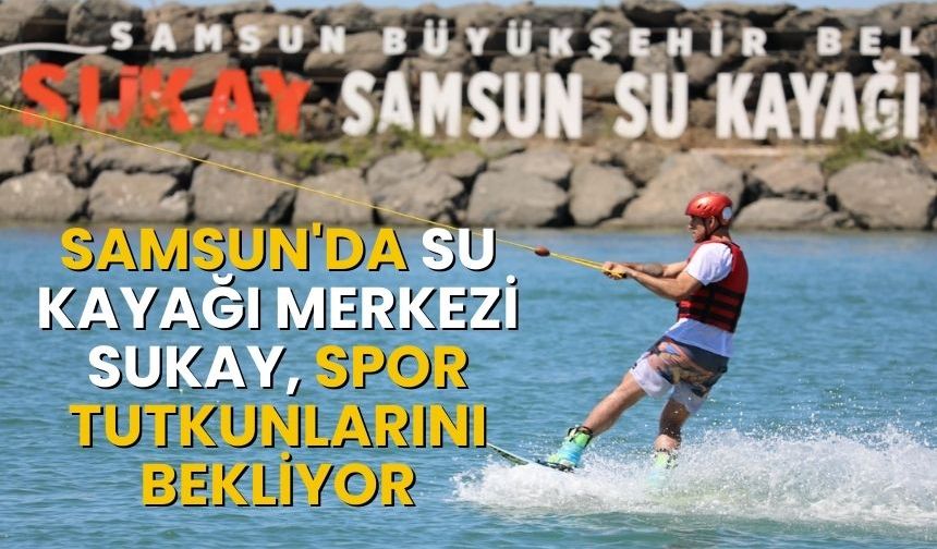 Samsun'da Su Kayağı Merkezi Spor Tutkunlarını Bekliyor