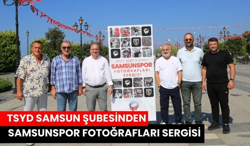 TSYD Samsunspor Fotoğraf Sergisi Büyük Beğeni Topladı