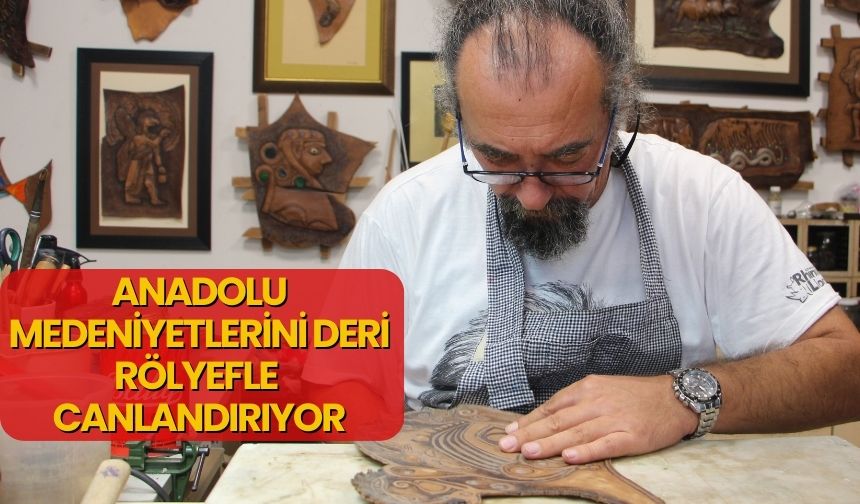 Doç. Dr. Tamer Aslan, Anadolu Medeniyetlerini Deri Rölyefle Canlandırıyor