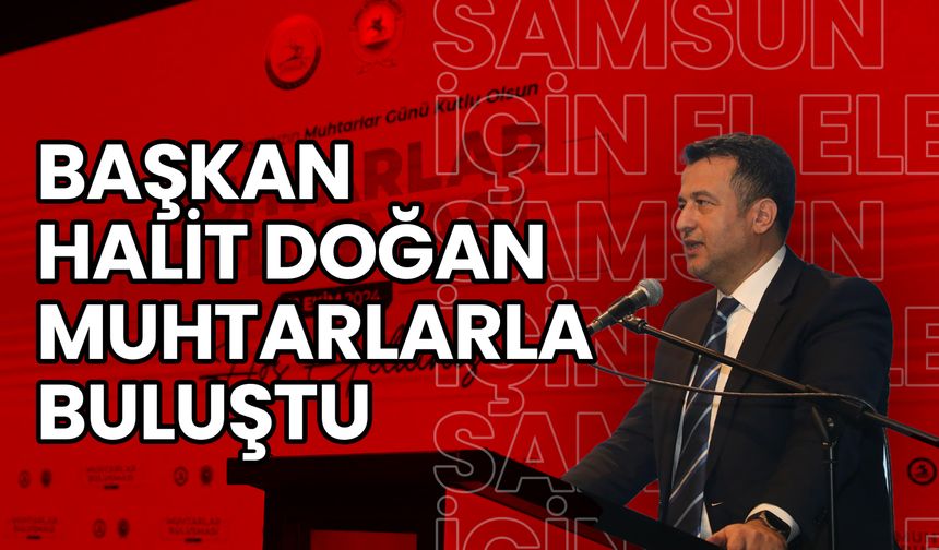 Başkan Halit Doğan, Muhtarlarla Buluştu