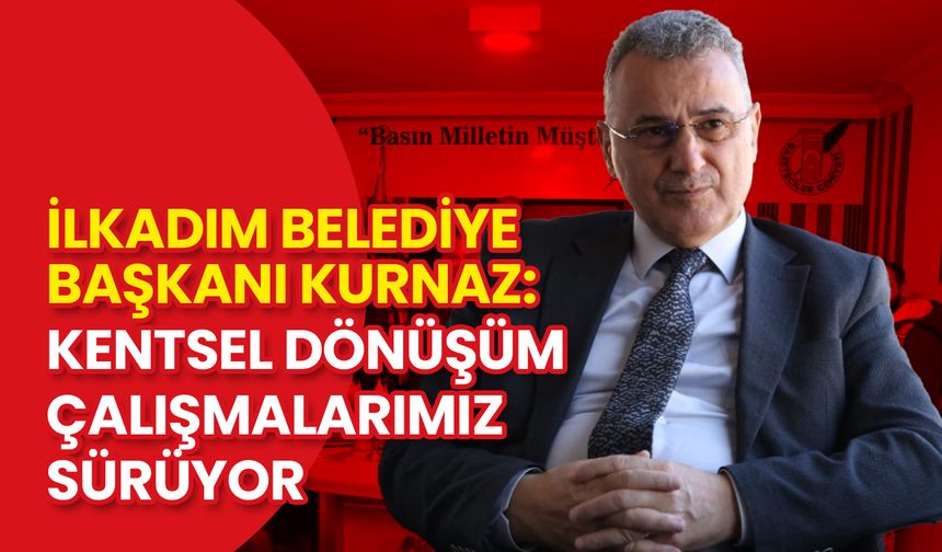 Başkan Kurnaz İlkadım'ın Sorunlarını Gazetecilerle Konuştu