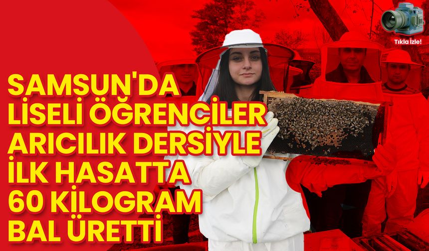 Samsun'da Liseli Öğrenciler Arıcılık Dersiyle İlk Hasatta 60 Kilogram Bal Üretti