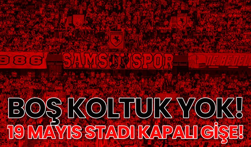 Boş Koltuk Yok! 19 Mayıs Stadı Kapalı Gişe