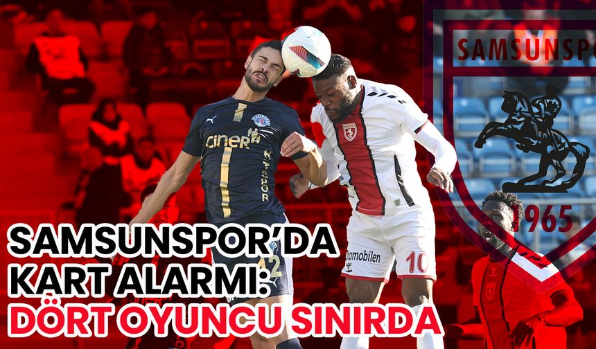 Samsunspor’da Kart Alarmı: Dört Oyuncu Sınırda