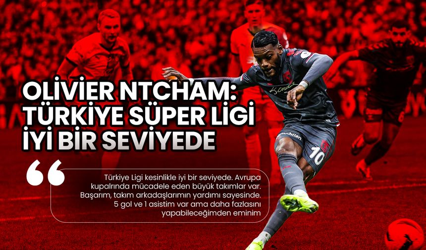 Olivier Ntcham: Türkiye Süper Ligi İyi Bir Seviyede