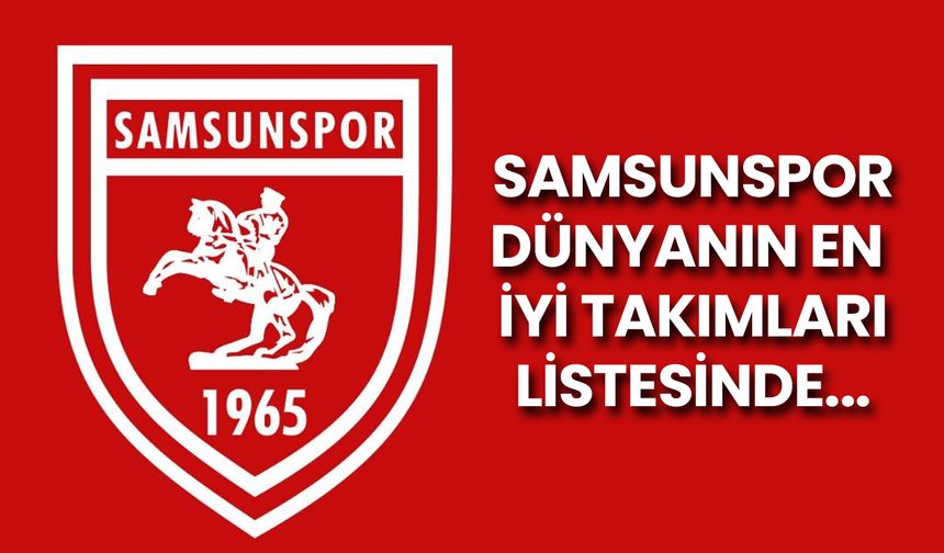 Dünyanın En İyi Takımları Açıklandı: Samsunspor'dan Büyük Sıçrama