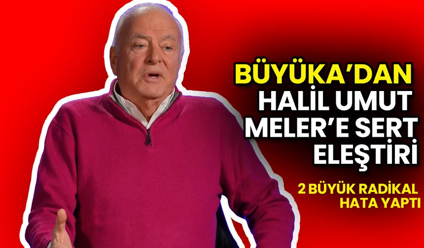 Şansal Büyüka’dan Halil Umut Meler’e Sert Eleştiri