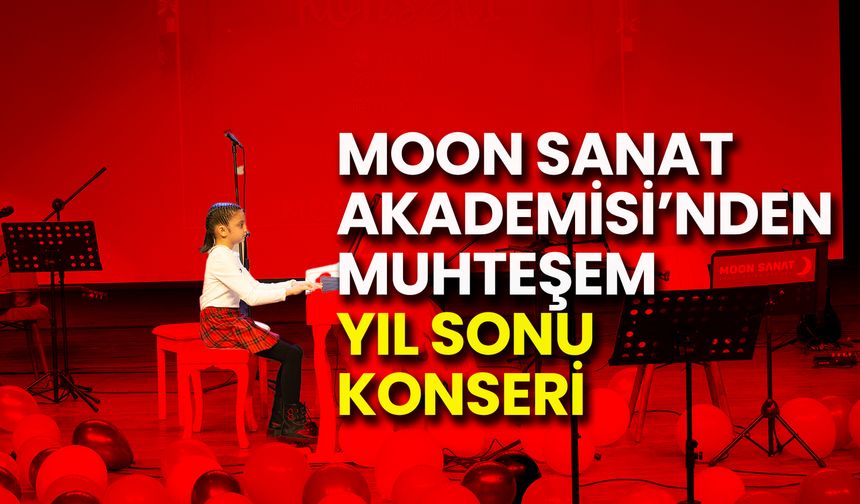 Moon Sanat Akademisi’nden Muhteşem Yıl Sonu Konseri