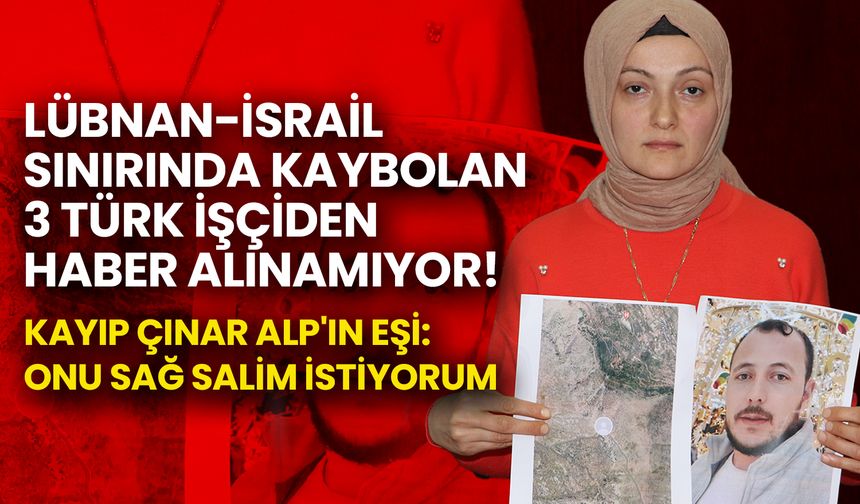 Lübnan-İsrail Sınırında Kaybolan 3 Türk İşçiden Haber Alınamıyor!