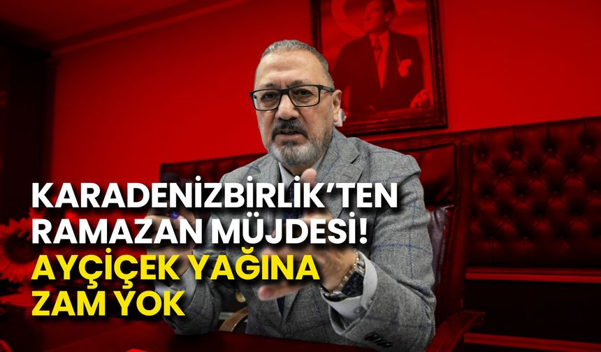 Karadenizbirlik’ten Ramazan Müjdesi! Ayçiçek Yağına Zam Yok