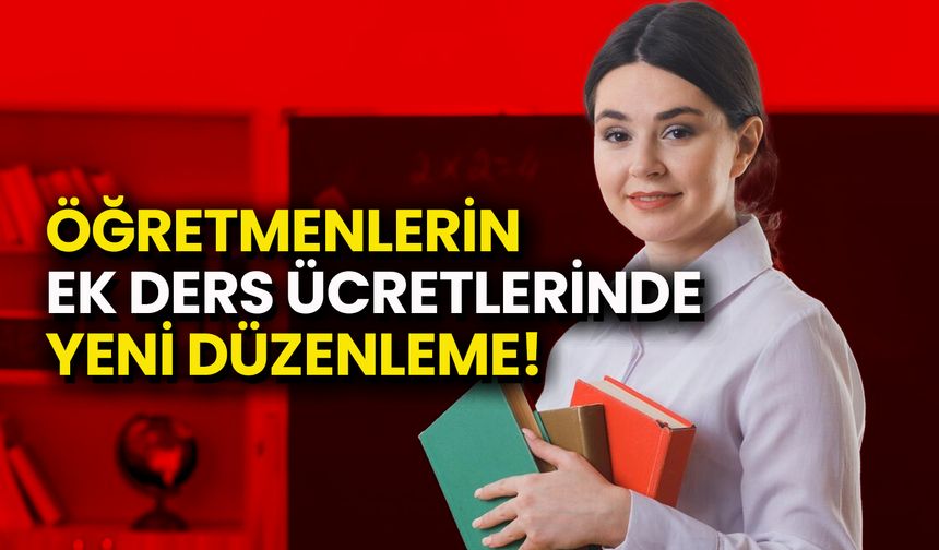 Öğretmenlerin Ek Ders Ücretlerinde Yeni Düzenleme!