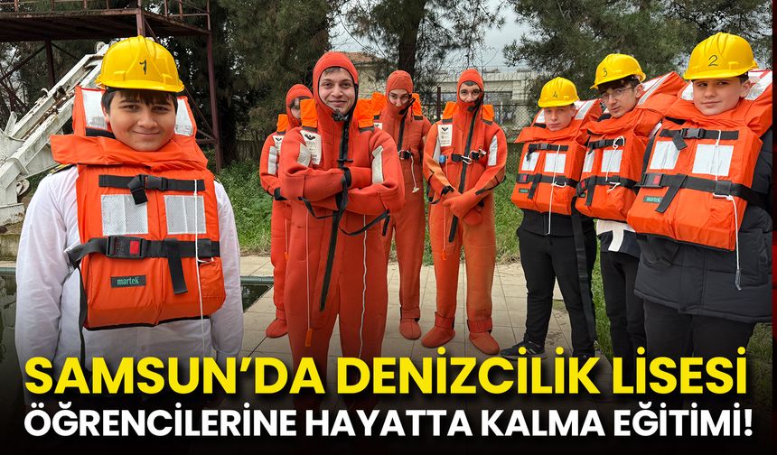 Samsun’da Denizcilik Öğrencilerine Hayatta Kalma Eğitimi!