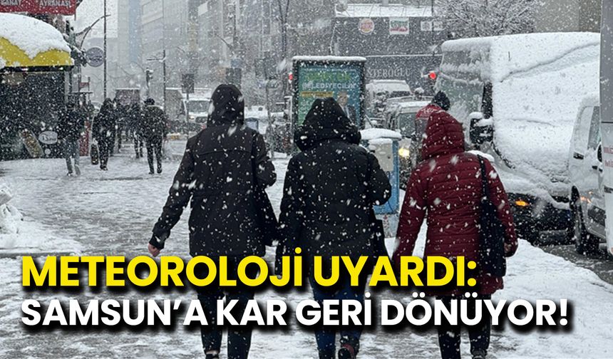 Meteoroloji Uyardı: Samsun’a Kar Geri Dönüyor!