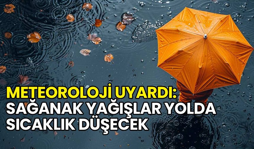 Meteoroloji Uyardı: Sağanak Yağışlar Yolda, Sıcaklık Düşecek