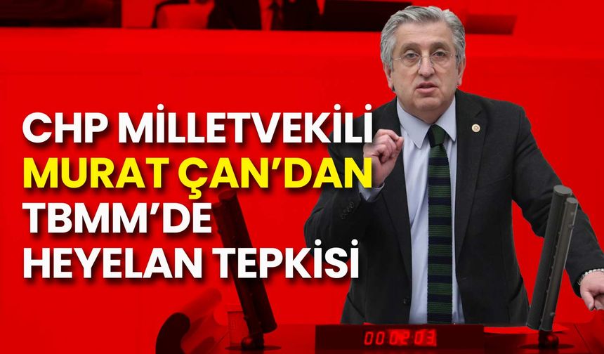 CHP’li Murat Çan’dan TBMM’de Heyelan Tepkisi