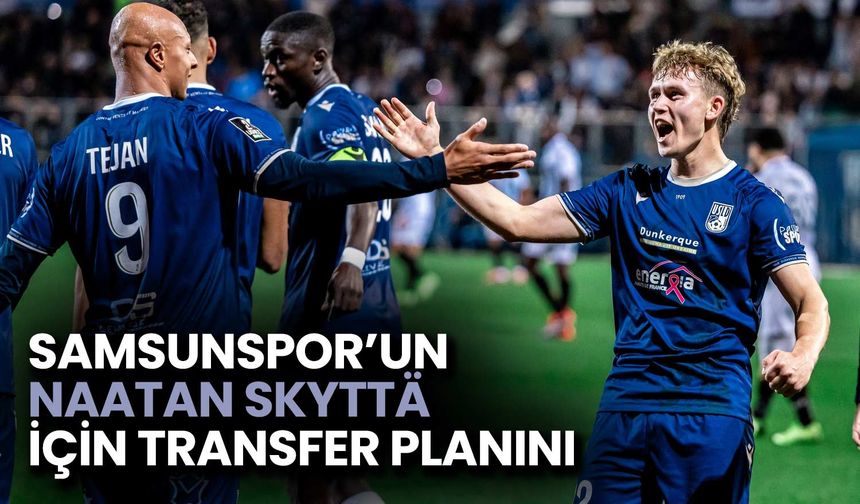 Samsunspor'un Naatan Skyttä İçin Transfer Planını