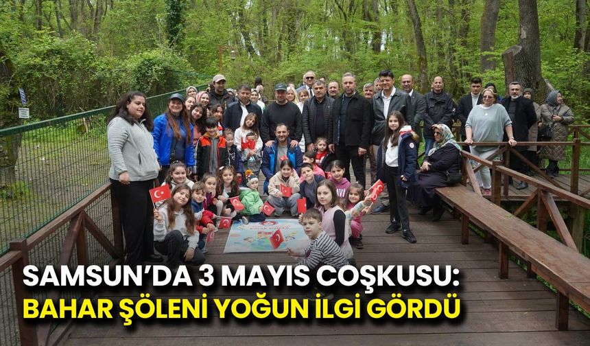Samsun’da 3 Mayıs Coşkusu: Bahar Şöleni Yoğun İlgi Gördü