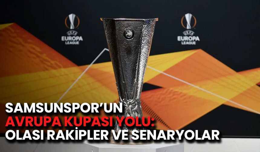 Samsunspor’un Avrupa Kupası Yolu: Olası Rakipler ve Senaryolar