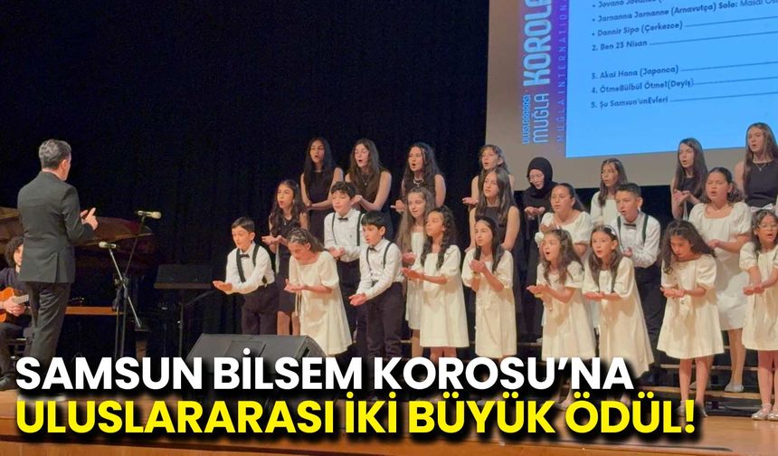 Samsun BİLSEM Korosu’na Uluslararası İki Büyük Ödül!