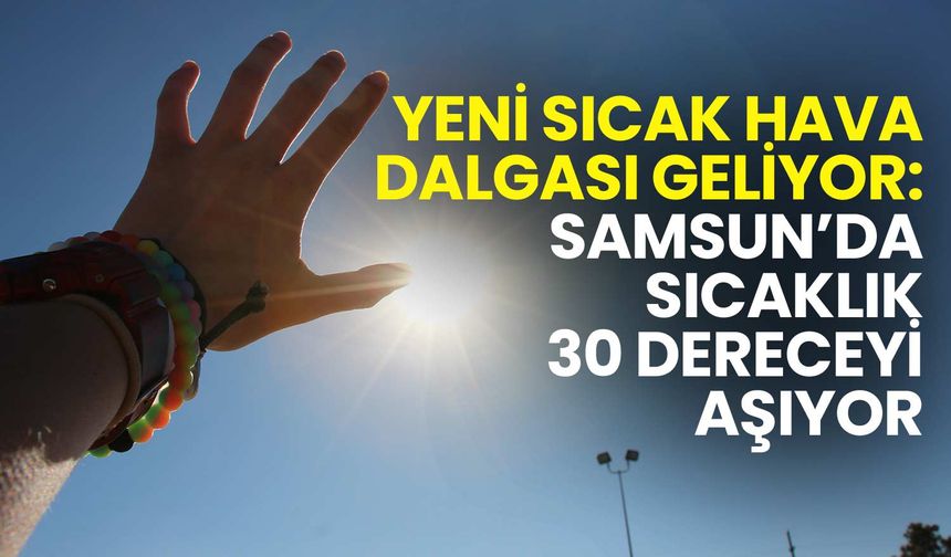 Yeni Sıcak Hava Dalgası Geliyor