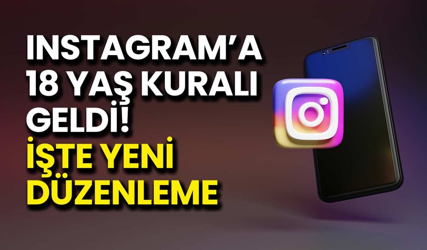 Instagram’a 18 Yaş Kuralı Geldi! İşte Yeni Düzenleme
