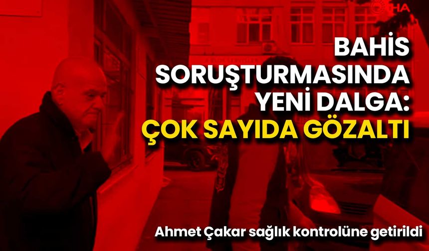 Bahis Soruşturmasında Yeni Dalga: Çok Sayıda Gözaltı