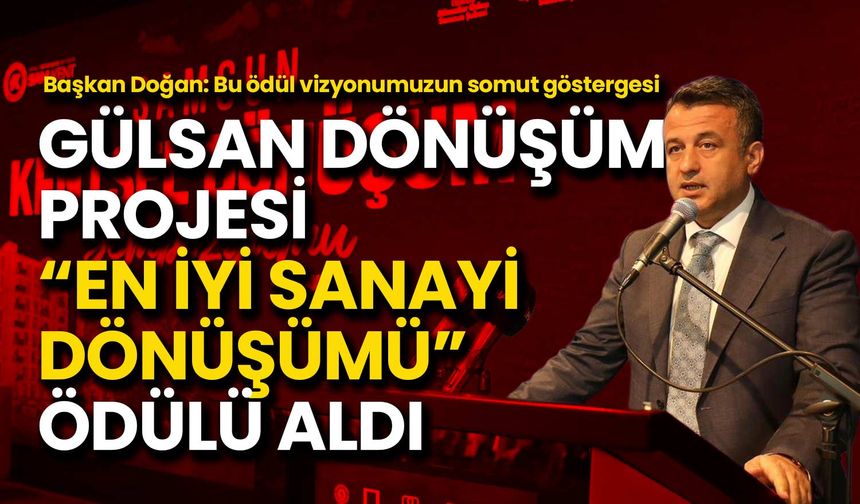 Gülsan Dönüşüm Projesi “En İyi Sanayi Dönüşümü” Ödülü Aldı