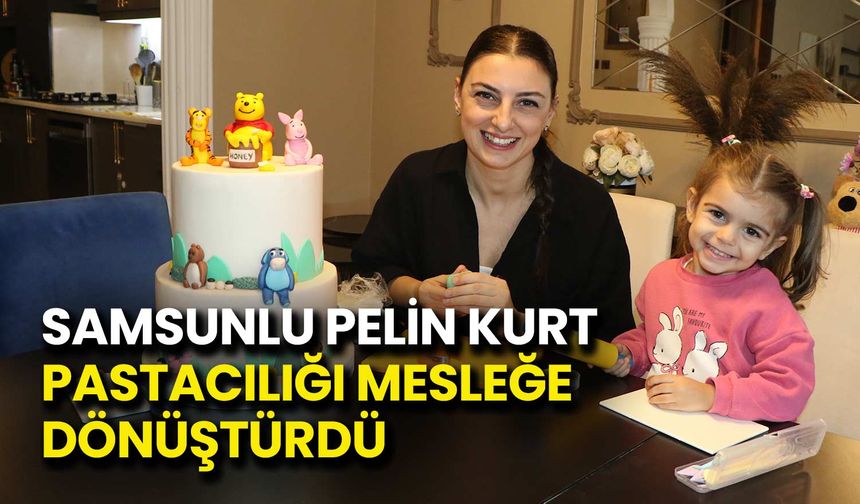 Samsunlu Pelin Kurt Pastacılığı Mesleğe Dönüştürdü