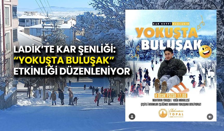 Ladik’te Kar Şenliği: “Yokuşta Buluşak” Etkinliği Düzenleniyor