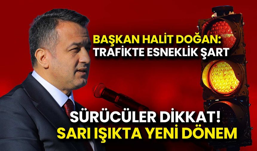 Sürücüler Dikkat! Sarı Işıkta Yeni Dönem