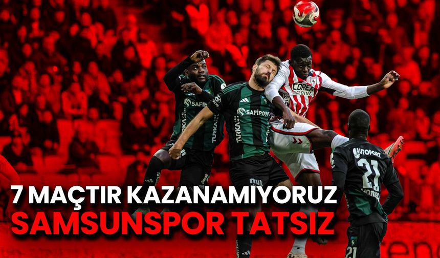 7 Maçtır Kazanamayan Samsunspor Tatsız: 0-0
