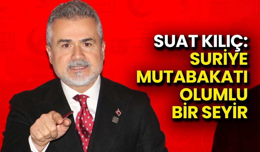 YRP’li Suat Kılıç: Suriye Mutabakatı Olumlu Bir Seyir