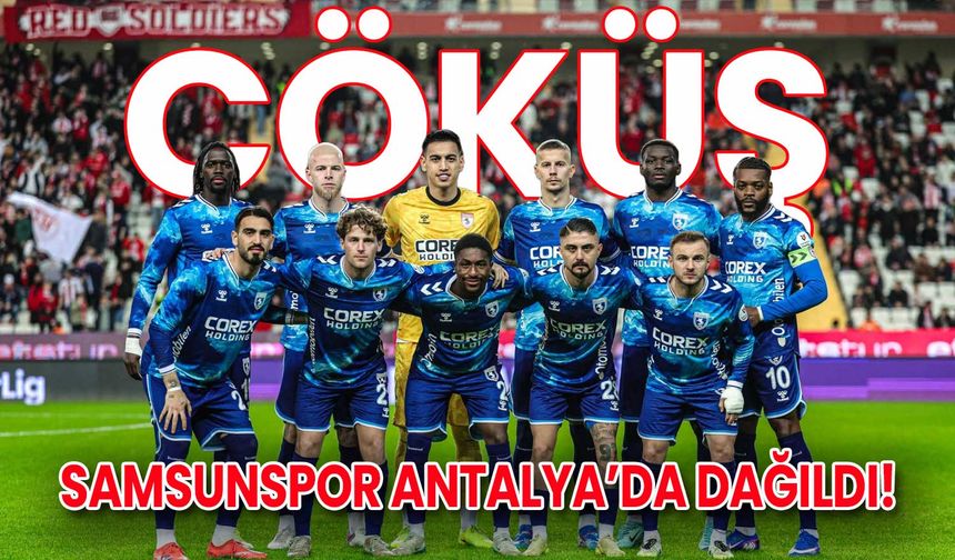 Samsunspor Antalya Deplasmanında Dağıldı